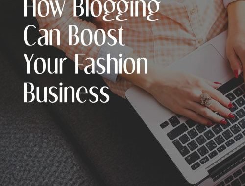 How Blogging Can Boost Your Fashion Business E1547566267724